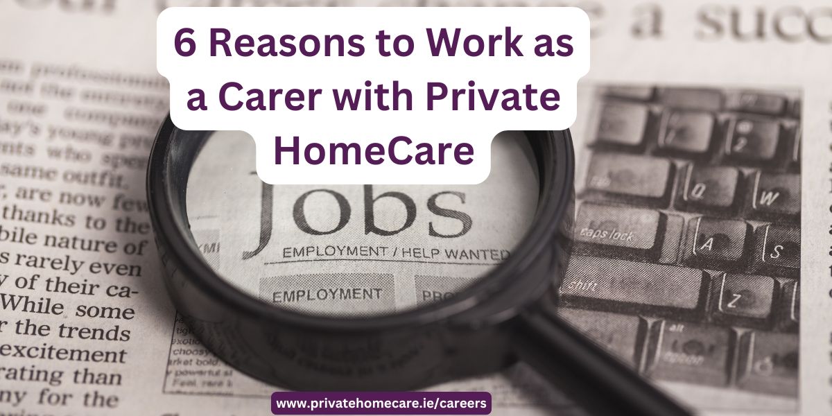 6 Reasons to Work as a Carer with Private HomeCare